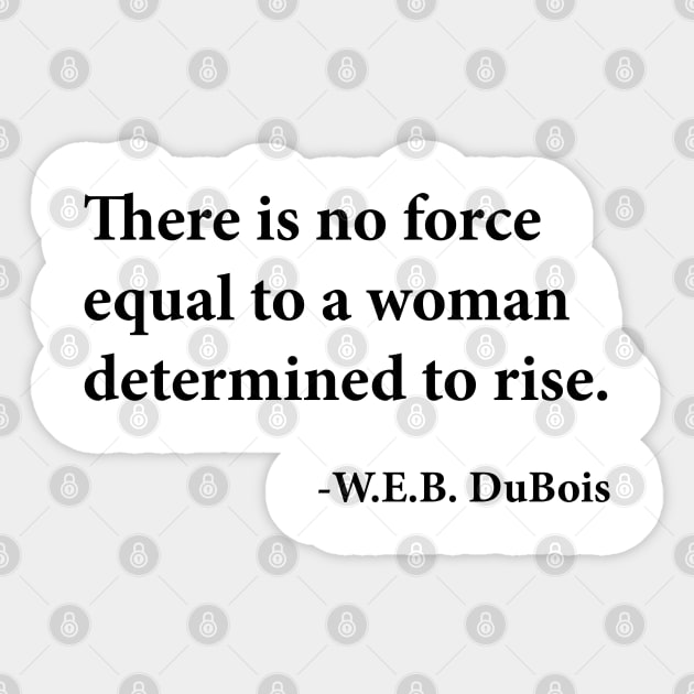 There is no force equal to a woman determined to rise. W.E.B. DuBois, Black History Sticker by UrbanLifeApparel